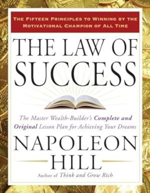 The Law of Success: The Master Wealth-Builder's Complete and Original Lesson Plan for Achieving Your Dreams