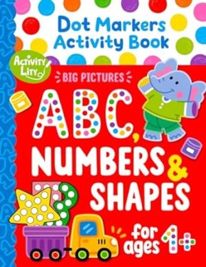 Dot Markers Activity Book: Learn the Alphabet A to Z, Numbers 1 to 10, and Shapes