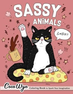 Sassy Animals: Hilarious Coloring Book for Adults with Funny Swearing Quotes for Relaxation