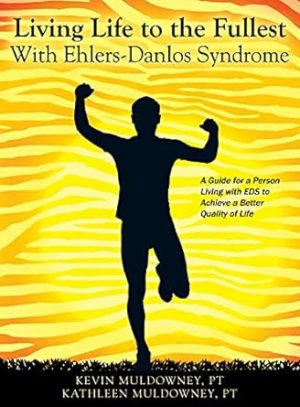 Living Life to the Fullest with Ehlers-Danlos Syndrome: Guide to Living a Better Quality of Life While Having EDS