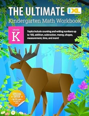 The Ultimate Kindergarten Math Workbook: Counting and Writing Numbers to 100, Addition, Subtracting, Money, Shapes, Patterns, Measurement, and Time ... Curriculum (IXL Ultimate Workbooks)