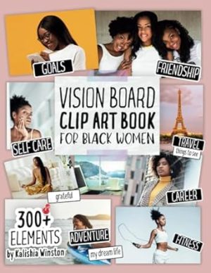 Vision Board Clip Art Book for Black Women: Create Powerful Vision Boards from 300+ Inspiring Pictures, Words and Affirmation Cards (Vision Board Magazines) (Vision Board Supplies)