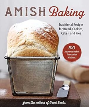 Amish Baking: Traditional Recipes for Bread, Cookies, Cakes, and Pies