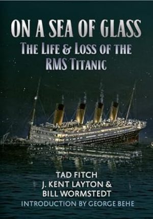 On a Sea of Glass: The Life & Loss of the RMS Titanic
