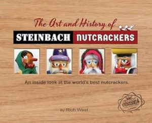 The Art and History of Steinbach Nutcrackers: An inside look at the world's best nutcrackers