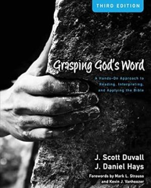 Grasping God's Word: A Hands-On Approach to Reading, Interpreting, and Applying the Bible