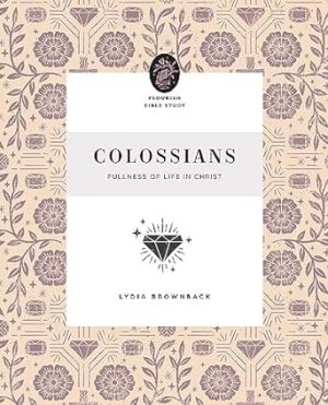 Colossians: Fullness of Life in Christ (Flourish Bible Study)