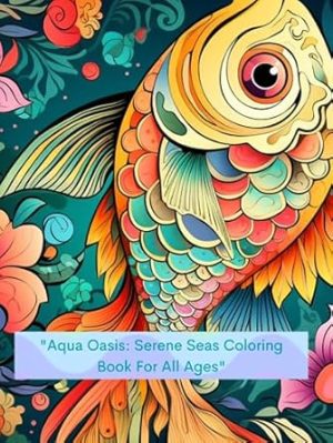 "Aqua Oasis: Serene Seas Coloring Book."