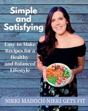 Simple and Satisfying: Easy-to-Make Recipes for a Healthy and Balanced Lifestyle