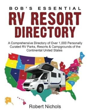 Bob’s Essential RV Resort Directory: A Comprehensive Directory of Over 1,000 Personally Curated RV Parks, Resorts & Campgrounds of the Continental United States
