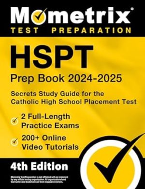 HSPT Prep Book 2024-2025: 2 Full-Length Practice Exams, 200+ Online Video Tutorials, Secrets Study Guide for the Catholic High School Placement Test: [4th Edition]