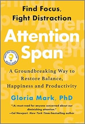 Attention Span: A Groundbreaking Way to Restore Balance, Happiness and Productivity