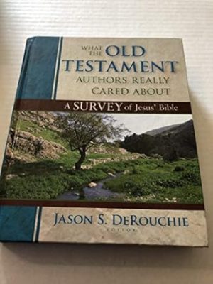 What the Old Testament Authors Really Cared About: A Survey of Jesus' Bible