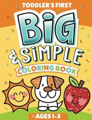 Toddler's First Big & Simple Coloring Book for Ages 1-3: Over 100 Custom Illustrations | Fun & Easy to Color for Kids Ages 1, 2 & 3