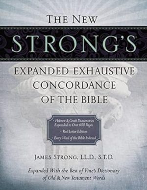 The New Strong's Expanded Exhaustive Concordance of the Bible