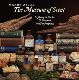 The Museum of Scent: Exploring the Curious and Wondrous World of Fragrance