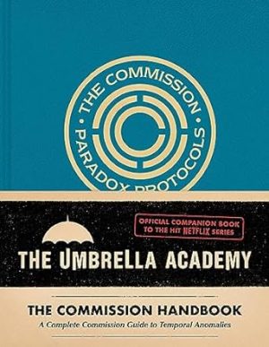 Umbrella Academy: The Commission Handbook: A Complete Commission Guide to Temporal Anomalies