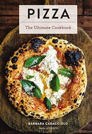 Pizza: The Ultimate Cookbook Featuring More Than 300 Recipes (Italian Cooking, Neapolitan Pizzas, Gifts for Foodies, Cookbook, History of Pizza) (Ultimate Cookbooks)