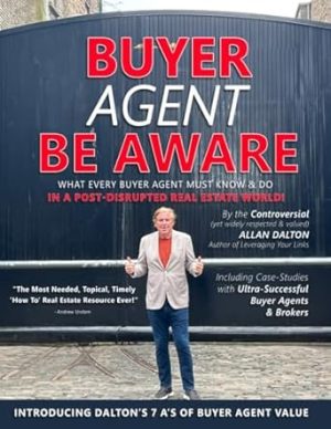 BUYER AGENT BE AWARE: What Every Buyer Agent Must Know & Do in a Post-Disrupted Real Estate World!