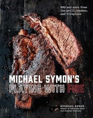 Michael Symon's Playing with Fire: BBQ and More from the Grill, Smoker, and Fireplace: A Cookbook