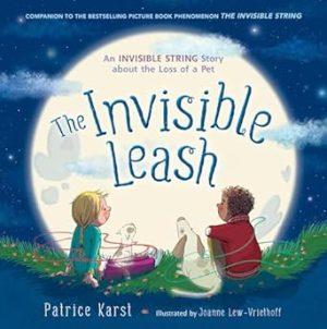 The Invisible Leash: An Invisible String Story About the Loss of a Pet (The Invisible String, 3)