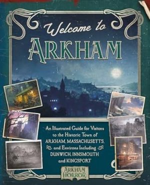 Welcome to Arkham: An Illustrated Guide for Visitors (Arkham Horror)
