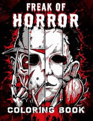 Freak Of Horror Coloring Book: The Scariest Famous Creatures And Creepy Serial Killers From Horror Nightmare Movies Halloween Holidays Christmas Gifts ... 30 Coloring Pages To Relax And Relief Stress