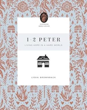 1–2 Peter: Living Hope in a Hard World (Flourish Bible Study)