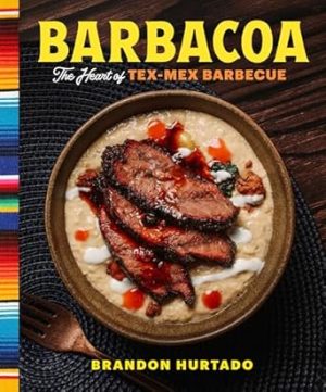 Barbacoa: The Heart of Tex-Mex Barbecue