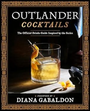 Outlander Cocktails: The Official Drinks Guide Inspired by the Series