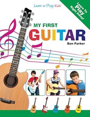 My First Guitar: Learn To Play: Kids