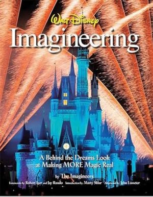 Walt Disney Imagineering: A Behind the Dreams Look at Making More Magic Real (A Walt Disney Imagineering Book)
