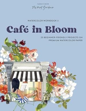 Watercolor Workbook: Café in Bloom: 25 Beginner-Friendly Projects on Premium Watercolor Paper (Watercolor Workbook Series)