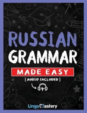 Russian Grammar Made Easy: A Comprehensive Workbook To Learn Russian Grammar For Beginners (Audio Included)