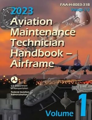 2023 Aviation Maintenance Technician Handbook – Airframe (Volume 1/2): FAA-H-8083-31B (Color Print)