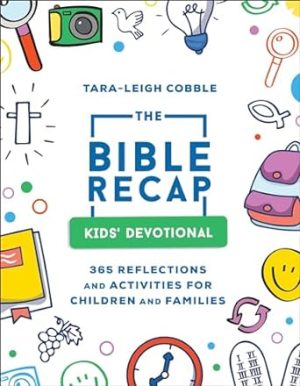 The Bible Recap Kids' Devotional: 365 Reflections and Activities for Children and Families (A Daily Foundational Scripture Reading Plan for Ages 6 & Up―Includes Word Puzzles, Coloring Pages & More)