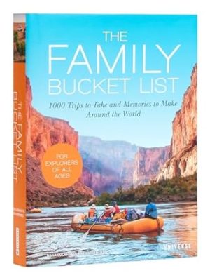 The Family Bucket List: 1,000 Trips to Take and Memories to Make Around the World (Bucket Lists)