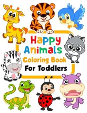 Happy Animals Coloring Book for Toddlers: 100 Funny Animals. Easy Coloring Pages For Preschool and Kindergarten. (Big Coloring Book, Kids Ages 1-4)