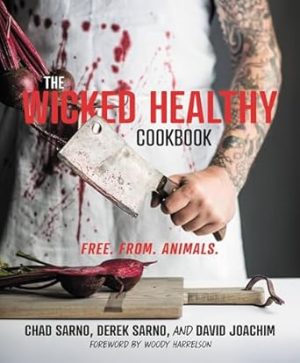 The Wicked Healthy Cookbook: Free. From. Animals.