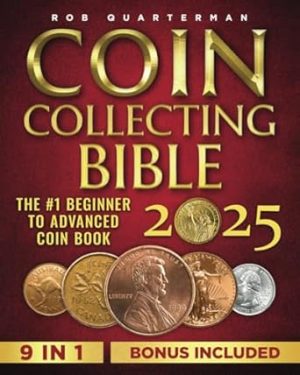 Coin Collecting Bible: The #1 Beginner to Advanced Coin Book | Learn the Replicable Strategies to Start Your Coin Collection, Uncover Hidden Treasure, and Avoid Worst Counterfeits or Scam