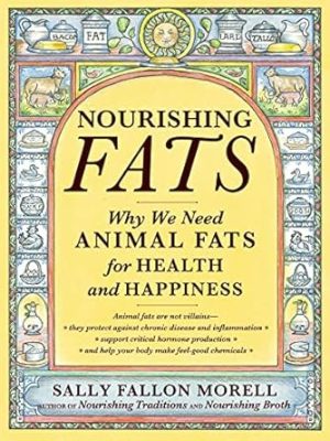 Nourishing Fats: Why We Need Animal Fats for Health and Happiness