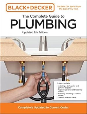 Black and Decker The Complete Guide to Plumbing Updated 8th Edition: Completely Updated to Current Codes (Black & Decker Complete Photo Guide)