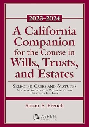 A California Companion for the Course in Wills, Trusts, and Estates 2023-2024 (Supplements)