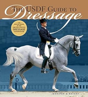 The USDF Guide to Dressage: The Official Guide of the United States Dressage Federation