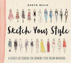 Sketch Your Style: A Guided Sketchbook for Drawing Your Dream Wardrobe
