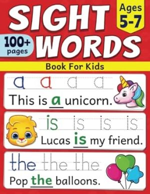 Sight Words Book For Kids: Quickly Learn First 100 Most Common Sight Words For Kindergarten, 1st Grade and 2nd Grade | For Kids Learning To Read and Write | Ages 5 to 7