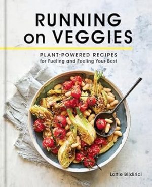 Running on Veggies: Plant-Powered Recipes for Fueling and Feeling Your Best