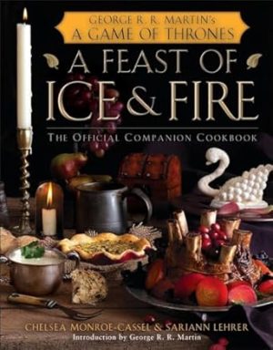 A Feast of Ice and Fire: The Official Game of Thrones Companion Cookbook