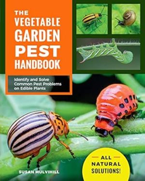 The Vegetable Garden Pest Handbook: Identify and Solve Common Pest Problems on Edible Plants - All Natural Solutions!