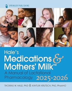 Hale's Medications & Mothers' Milk 2025-2026: A Manual of Lactational Pharmacology